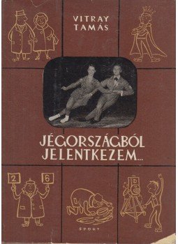 Vitray Tamás - Jégországból jelentkezem... Vitray Tamás - Jégországból jelentkezem..., Budapest 1965 antikvár könyv