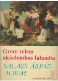 Balázs Árpád - Gyere velem akáclombos falumba
