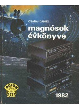 Csabai Dániel - Magnósok évkönyve 1982 Csabai Dániel - Magnósok évkönyve 1982, Budapest 1982 antikvár könyv