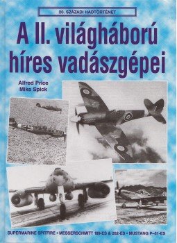 Price, Alfred, Spick, Mike - A II. világháború híres vadászgépei Price, Alfred, Spick, Mike - A II. világháború híres vadászgépei, Debrecen 1999 antikvár könyv