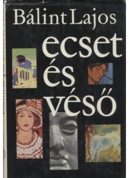 Bálint Lajos - Ecset és véső Bálint Lajos - Ecset és véső, Budapest 1973 antikvár könyv
