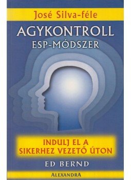 Bernd, Ed - José Silva-féle agykontroll ESP-módszer Bernd, Ed - José Silva-féle agykontroll ESP-módszer, Pécs 2001 antikvár könyv