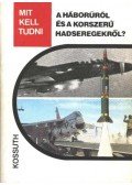 Nagy István György,Szentesi György,Serfőző László - Mit kell tudni a háborúról és a korszerű hadseregekről?