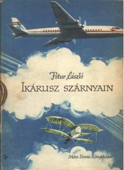 Petur László - Ikárusz szárnyain Petur László - Ikárusz szárnyain, Budapest 1962 antikvár könyv