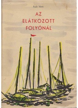 Rudo Moric - Az elátkozott folyónál Rudo Moric - Az elátkozott folyónál, Bratislava 1961 antikvár könyv