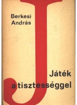 Berkesi András - Játék a tisztességgel Berkesi András - Játék a tisztességgel, Budapest 1967 antikvár könyv
