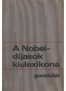 Vészits Ferencné (szerk.) - A Nobel-díjasok kislexikona Vészits Ferencné (szerk.) - A Nobel-díjasok kislexikona, Budapest 1974 antikvár könyv