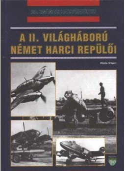 Chant, Chris - A II. világháború német harci repülői Chant, Chris - A II. világháború német harci repülői, Debrecen 2000 antikvár könyv