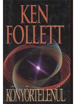 Ken Follett - Könyörtelenül Ken Follett - Könyörtelenül, Budapest 2002 antikvár könyv