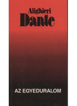 Dante Alighieri - Az egyeduralom Dante Alighieri - Az egyeduralom, Budapest 1993 antikvár könyv