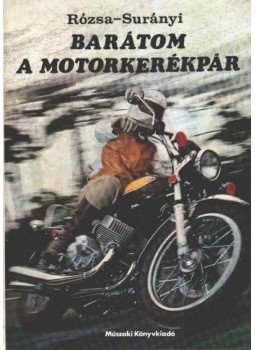 Rózsa György, Surányi Péter - Barátom a motorkerékpár Rózsa György, Surányi Péter - Barátom a motorkerékpár, Budapest 1975 antikvár könyv