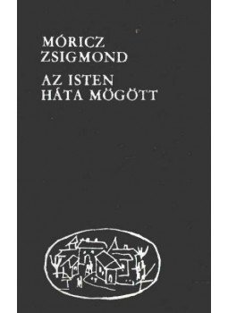 Móricz Zsigmond - Az Isten háta mögött Móricz Zsigmond - Az Isten háta mögött, Budapest 1969 antikvár könyv