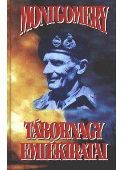 Bernard Law Montgomery - Montgomery tábornagy emlékiratai, Budapest 1996 antikvár könyv