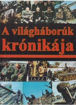 Jüling András, Kerezsy Csaba, Kőváry Zsolt, Marián Andor, Wilhelm Siegl, Ruth Smith - A világháborúk krónikája Jüling András, Kerezsy Csaba, Kőváry Zsolt, Marián Andor, Wilhelm Siegl, Ruth Smith - A világháborúk krónikája, Budapest 1994 antikvár könyv