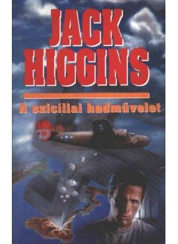 Jack Higgins - A szicíliai hadművelet Jack Higgins - A szicíliai hadművelet, 1995 antikvár könyv