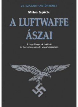 Spick, Mike - A Luftwaffe ászai Spick, Mike - A Luftwaffe ászai, Debrecen 1998 antikvár könyv