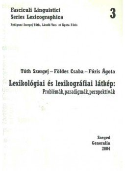 Földes Csaba, Tóth Szergej, Fóris Ágota - Lexikológia és lexikográfia látkép Földes Csaba, Tóth Szergej, Fóris Ágota - Lexikológia és lexikográfia látkép, Szeged 2004 antikvár könyv