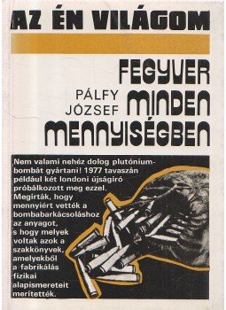Pálfy József - Fegyver minden mennyiségben Pálfy József - Fegyver minden mennyiségben, Budapest 1982 antikvár könyv