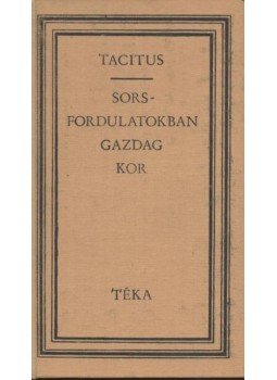 Tacitus - Sorsfordulatokban gazdag kor Tacitus - Sorsfordulatokban gazdag kor, Bukarest 1984 antikvár könyv