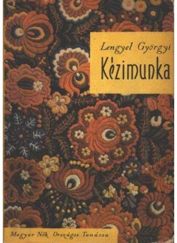 Lengyel Györgyi - Kézimunka Lengyel Györgyi - Kézimunka, 1960 antikvár könyv