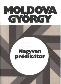 Moldova György - Negyven prédikátor Moldova György - Negyven prédikátor, Budapest 1983 antikvár könyv