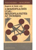 Sugárné dr. Kádár Júlia - A beszédfejlődés útjai - Beszédfejlesztés az óvodában