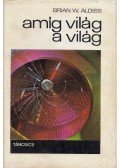 Aldiss, Brian Wilson - Amíg világ a világ