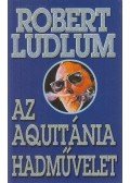 Robert Ludlum - Az Aquitánia-hadművelet