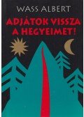 Wass Albert - Adjátok vissza a hegyeimet!