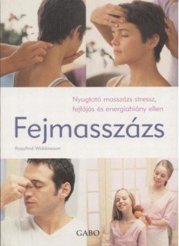 Rosalind Widdowson - Fejmasszázs - Nyugtató masszázs stressz, fejfájás és energiahiány ellen Rosalind Widdowson - Fejmasszázs - Nyugtató masszázs stressz, fejfájás és energiahiány ellen, 2007 antikvár könyv