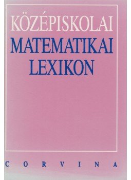 Sárkány Péter, Édes Zoltán, Dezső Ágnes - Középiskolai matematikai lexikon Sárkány Péter, Édes Zoltán, Dezső Ágnes - Középiskolai matematikai lexikon, Budapest 1997 antikvár könyv