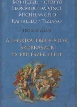 Vasari, Giorgio - A legkiválóbb festők, szobrászok és építészek élete Vasari, Giorgio - A legkiválóbb festők, szobrászok és építészek élete, Debrecen 2004 antikvár könyv