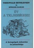 Thorwald Dethlefsen,Rüdiger Dahlke - Út a teljességhez