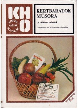Dr. Bálint György, Berta Béla - Kertbarátok műsora Dr. Bálint György, Berta Béla - Kertbarátok műsora, Budapest 1983 antikvár könyv