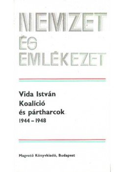Vida István - Koalíció és pártharcok 1944-1948 Vida István - Koalíció és pártharcok 1944-1948, Budapest 1986 antikvár könyv