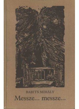 Babits Mihály - Messze... messze... Babits Mihály - Messze... messze..., Budapest 1981 antikvár könyv