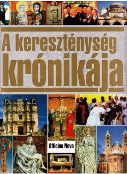Uwe Birnstein, Herbert Gutschera, Theo Körner - A kereszténység krónikája Uwe Birnstein, Herbert Gutschera, Theo Körner - A kereszténység krónikája, Budapest 1998 antikvár könyv