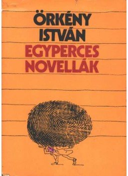 Örkény István - Egyperces novellák Örkény István - Egyperces novellák, Budapest 1981 antikvár könyv