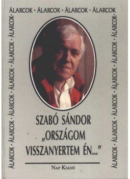 Szabó Sándor - "Országom visszanyertem én..." Szabó Sándor - "Országom visszanyertem én...", Budapest 1994 antikvár könyv