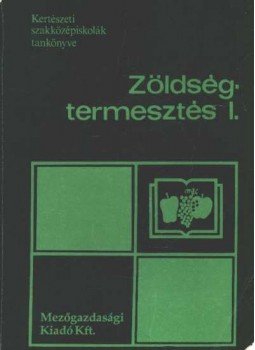 Hodossi Sándor - Zöldségtermesztés I., Budapest 1991 antikvár könyv