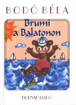 Bodó Béla - Brumi a Balatonon Bodó Béla - Brumi a Balatonon, Budapest 2002 antikvár könyv