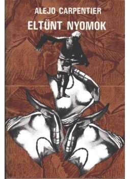 ALEJO CARPENTIER - Eltűnt nyomok ALEJO CARPENTIER - Eltűnt nyomok, Budapest 1978 antikvár könyv