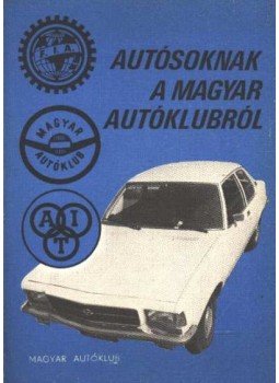 Lepies György, Szitnyai Jenő, Medvecky László, Szüts Dénes - Autósoknak a Magyar Autóklubról 1974 Lepies György, Szitnyai Jenő, Medvecky László, Szüts Dénes - Autósoknak a Magyar Autóklubról 1974, 1973 antikvár könyv