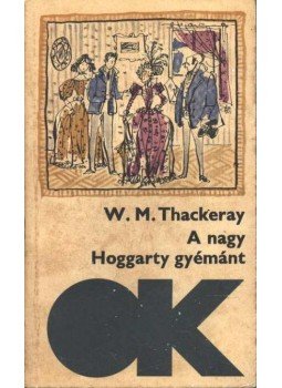 William Makepeace Thackeray - A nagy Hoggarty-gyémánt William Makepeace Thackeray - A nagy Hoggarty-gyémánt, Budapest 1967 antikvár könyv