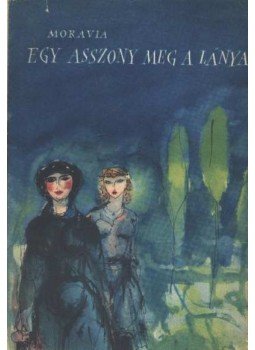 Alberto Moravia - Egy asszony meg a lánya Alberto Moravia - Egy asszony meg a lánya, Budapest 1960 antikvár könyv