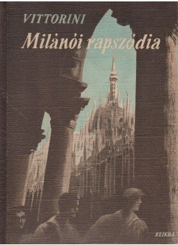Vittorini, Elio - Milánói rapszódia Vittorini, Elio - Milánói rapszódia, Budapest 1949 antikvár könyv