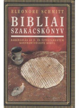 Schmitt, Eleonore - Bibliai szakácskönyv Schmitt, Eleonore - Bibliai szakácskönyv, Budapest 1992 antikvár könyv