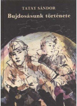 Tatay Sándor - Bujdosásunk története Tatay Sándor - Bujdosásunk története, Budapest 1985 antikvár könyv