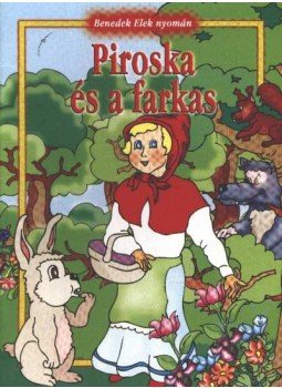 Benedek Elek - Piroska és a farkas Benedek Elek - Piroska és a farkas, Üllő 2006 antikvár könyv