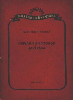 Szentkuti Károly - Gépjárműmotorok javítása Szentkuti Károly - Gépjárműmotorok javítása, Budapest 1952 antikvár könyv